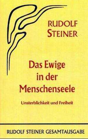 Das Ewige in der Menschenseele de Rudolf Steiner