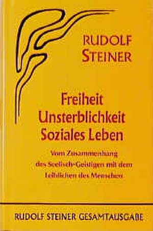 Freiheit - Unsterblichkeit - Soziales Leben de Rudolf Steiner