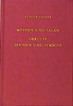 Mythen und Sagen - Okkulte Zeichen und Symbole de Rudolf Steiner