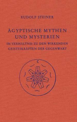 Ägyptische Mythen und Mysterien de Rudolf Steiner