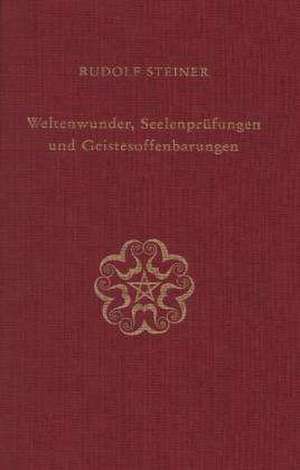 Weltenwunder, Seelenprüfungen und Geistesoffenbarungen de Rudolf Steiner