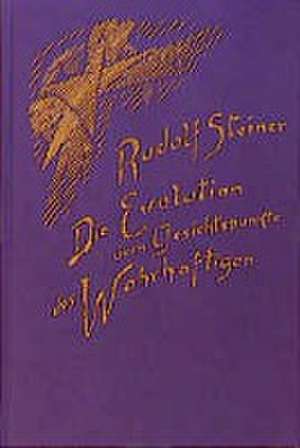 Die Evolution vom Gesichtspunkte des Wahrhaftigen de Rudolf Steiner