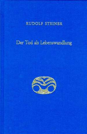 Der Tod als Lebenswandlung de Rudolf Steiner