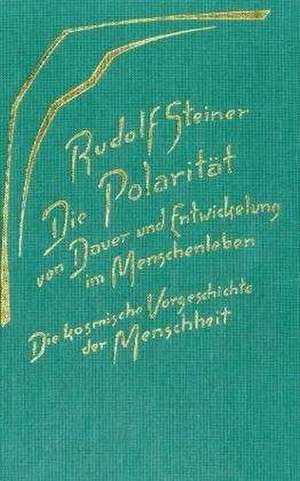 Die Polarität von Dauer und Entwickelung im Menschenleben de Rudolf Steiner