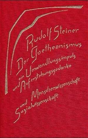 Der Goetheanismus, ein Umwandlungsimpuls und Auferstehungsgedanke de Rudolf Steiner