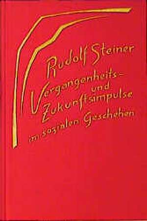 Vergangenheits- und Zukunftsimpulse im sozialen Geschehen. Die geistigen Hintergründe der sozialen Frage II de Rudolf Steiner