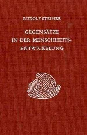 Gegensätze in der Menschheitsentwickelung de Rudolf Steiner