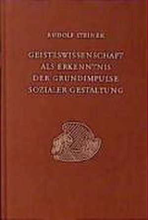 Geisteswissenschaft als Erkenntnis der Grundimpulse sozialer Gestaltung de Rudolf Steiner