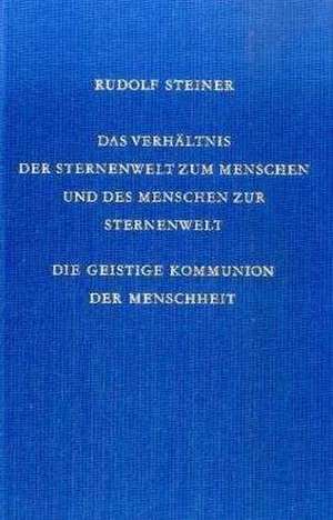 Das Verhältnis der Sternenwelt zum Menschen und des Menschen zur Sternenwelt de Rudolf Steiner