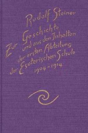 Zur Geschichte und aus den Inhalten der ersten Abteilung der Esoterischen Schule, 1904-1914 de Rudolf Steiner