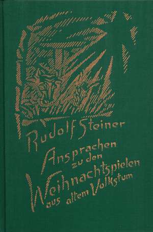 Ansprachen zu den Weihnachtsspielen aus altem Volkstum de Rudolf Steiner