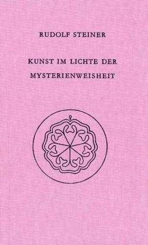 Kunst im Lichte der Mysterienweisheit de Rudolf Steiner