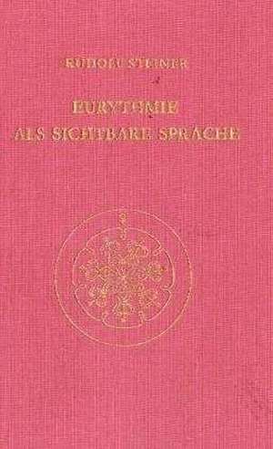 Eurythmie als sichtbare Sprache de Rudolf Steiner