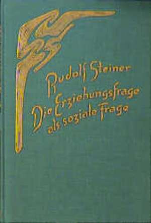 Die Erziehungsfrage als soziale Frage de Rudolf Steiner