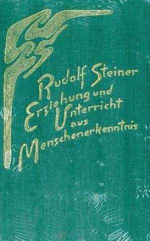 Erziehung und Unterricht aus Menschenerkenntnis de Rudolf Steiner