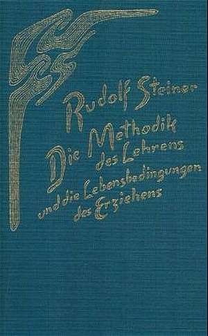 Die Methodik des Lehrens und die Lebensbedingungen des Erziehens de Rudolf Steiner