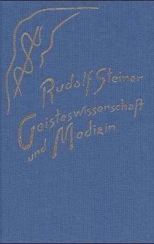 Geisteswissenschaft und Medizin de Rudolf Steiner