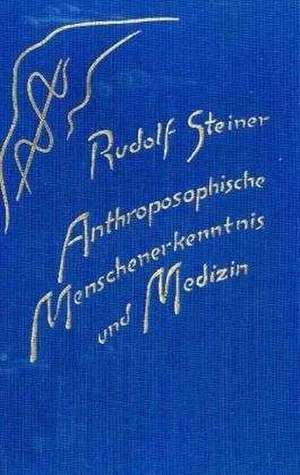 Anthroposophische Menschenerkenntnis und Medizin de Rudolf Steiner