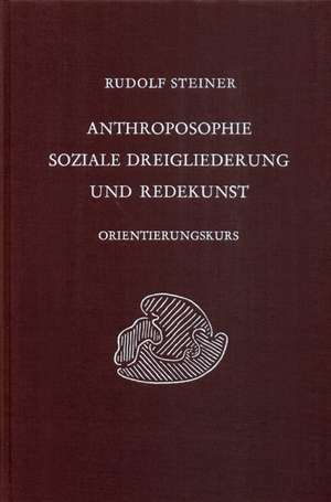 Anthroposophie, soziale Dreigliederung und Redekunst de Rudolf Steiner