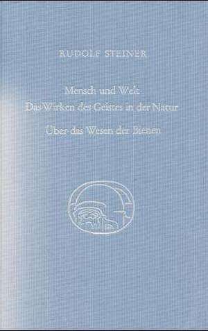 Mensch und Welt. Das Wirken des Geistes in der Natur. Über das Wesen der Bienen de Rudolf Steiner