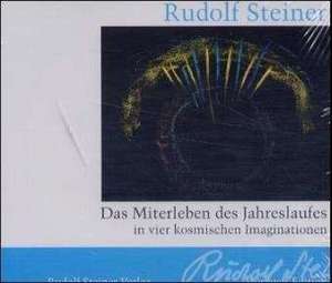 Das Miterleben des Jahreslaufes in vier kosmischen Imaginationen. 5 CDs de Rudolf Steiner