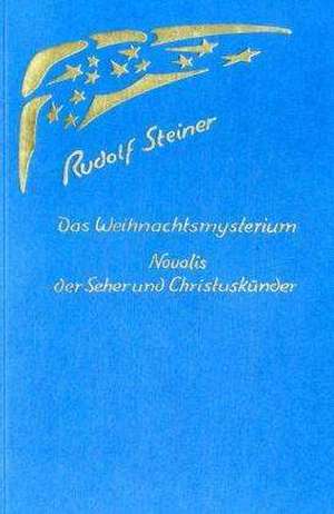 Das Weihnachtsmysterium / Novalis, der Seher und Christuskünder de Rudolf Steiner