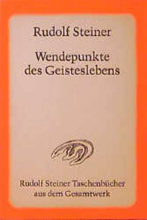 Wendepunkte des Geisteslebens de Rudolf Steiner