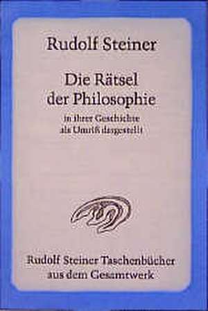 Die Rätsel der Philosophie I/II in ihrer Geschichte als Umriß dargestellt de Rudolf Steiner