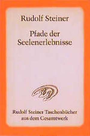 Pfade der Seelenerlebnisse de Rudolf Steiner