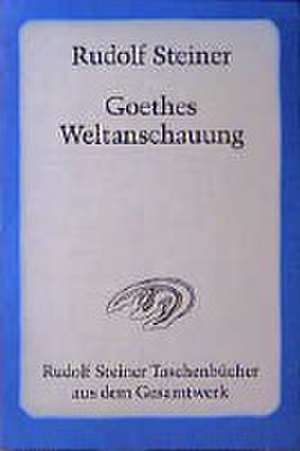 Goethes Weltanschauung de Rudolf Steiner