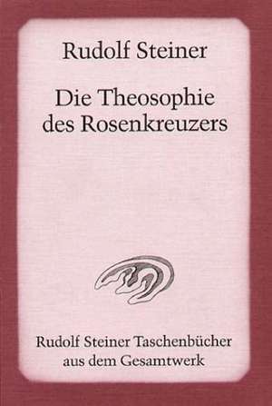 Die Theosophie des Rosenkreuzers de Rudolf Steiner