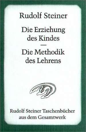 Die Erziehung des Kindes / Die Methodik des Lehrens de Rudolf Steiner