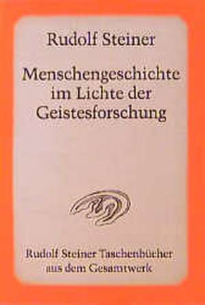 Menschengeschichte im Lichte der Geistesforschung de Rudolf Steiner