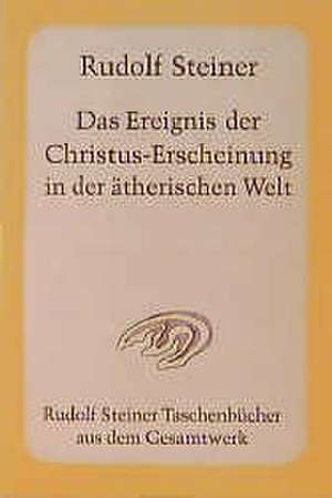 Das Ereignis der Christus-Erscheinung in der ätherischen Welt de Rudolf Steiner