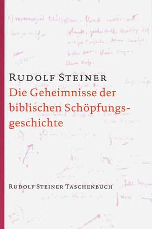 Die Geheimnisse der biblischen Schöpfungsgeschichte de Rudolf Steiner