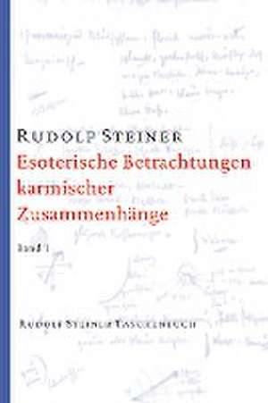 Esoterische Betrachtungen karmischer Zusammenhänge 1 de Rudolf Steiner