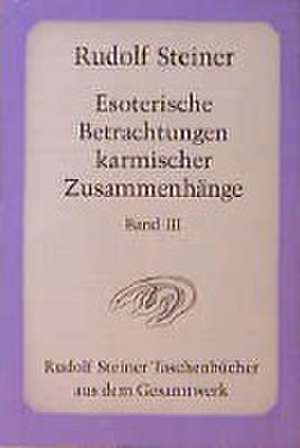 Esoterische Betrachtungen karmischer Zusammenhänge 3 de Rudolf Steiner