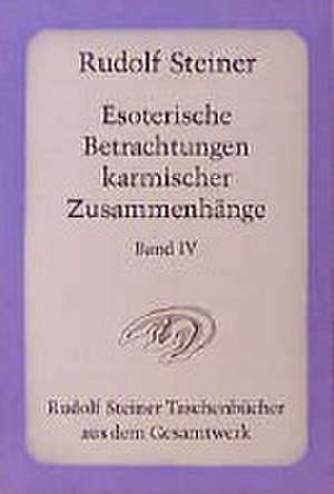 Esoterische Betrachtungen karmischer Zusammenhänge IV de Rudolf Steiner