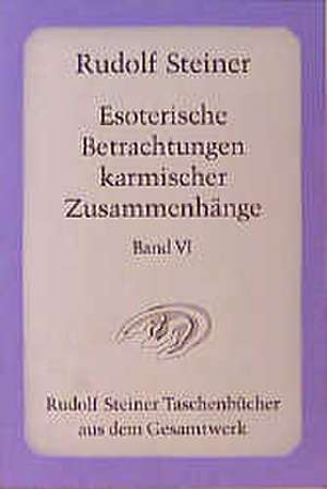 Esoterische Betrachtungen karmischer Zusammenhänge 6 de Rudolf Steiner