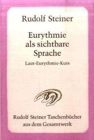 Eurythmie als sichtbare Sprache de Rudolf Steiner