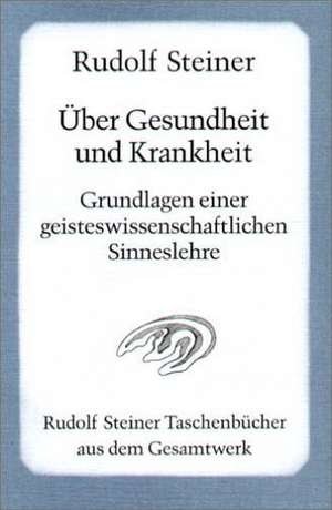 Über Gesundheit und Krankheit de Rudolf Steiner