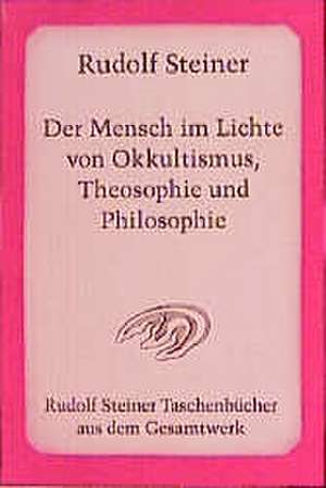 Der Mensch im Lichte von Okkultismus, Theosophie und Philosophie de Rudolf Steiner