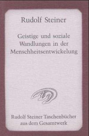 Geistige und soziale Wandlungen in der Menschheitsentwickelung de Rudolf Steiner