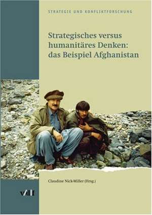 Strategisches versus humanitäres Denken: Das Beispiel Afghanistan de Claudine Nick-Müller