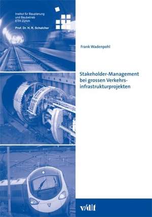 Stakeholder-Management bei grossen Verkehrsinfrastrukturprojekten de Frank Wadenpohl