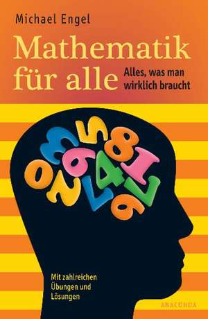 Mathematik für alle - Alles, was man wirklich braucht de Michael Engel