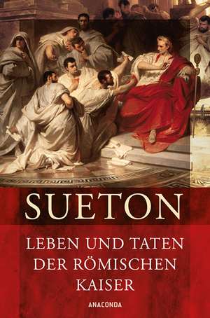 Leben und Taten der römischen Kaiser (Kaiserviten) de Sueton