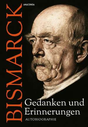 Otto von Bismarck - Gedanken und Erinnerungen de Otto von Bismarck