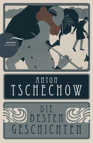 Anton Tschechow - Die besten Geschichten de Anton Tschechow