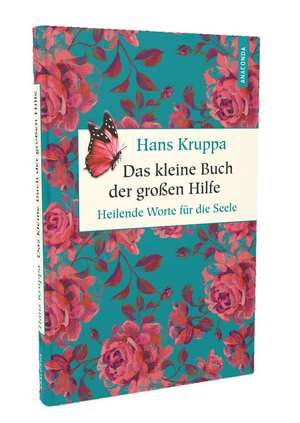 Das kleine Buch der großen Hilfe. Heilende Worte für die Seele de Hans Kruppa